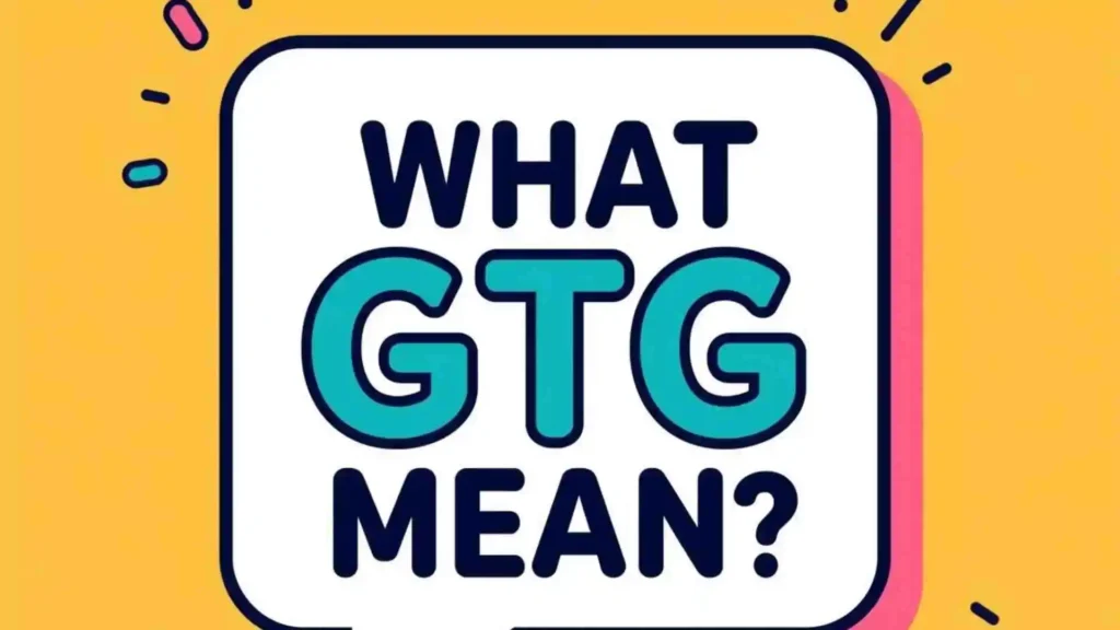 What Does What GTG Mean in Text Mean in Text?