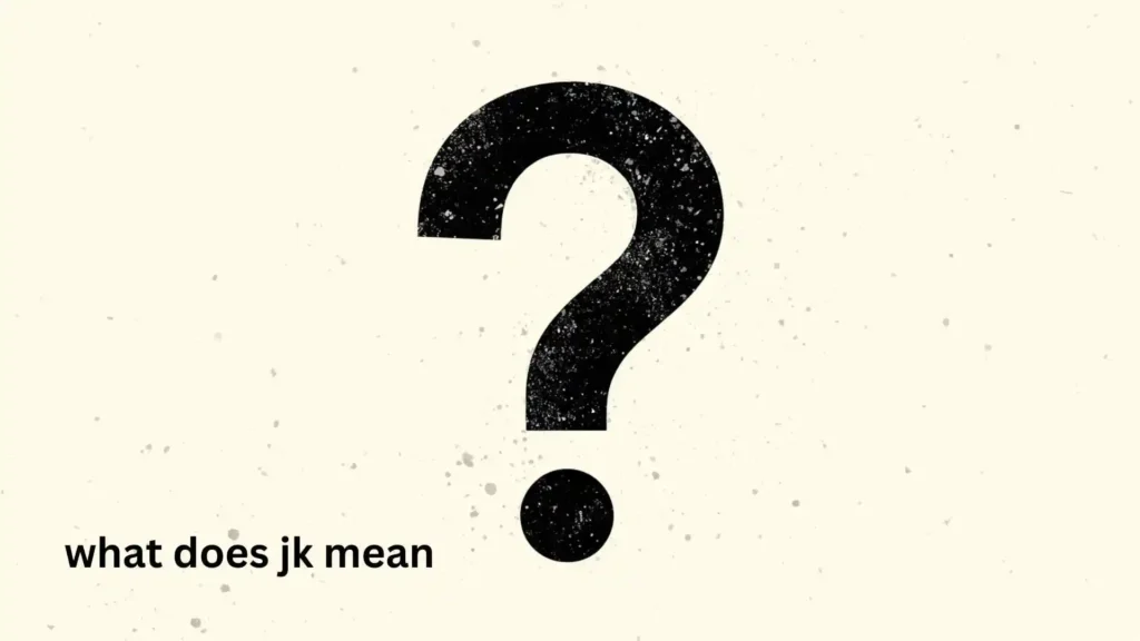 what does jk mean