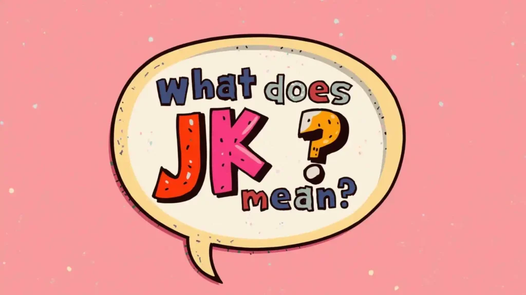 what does jk mean