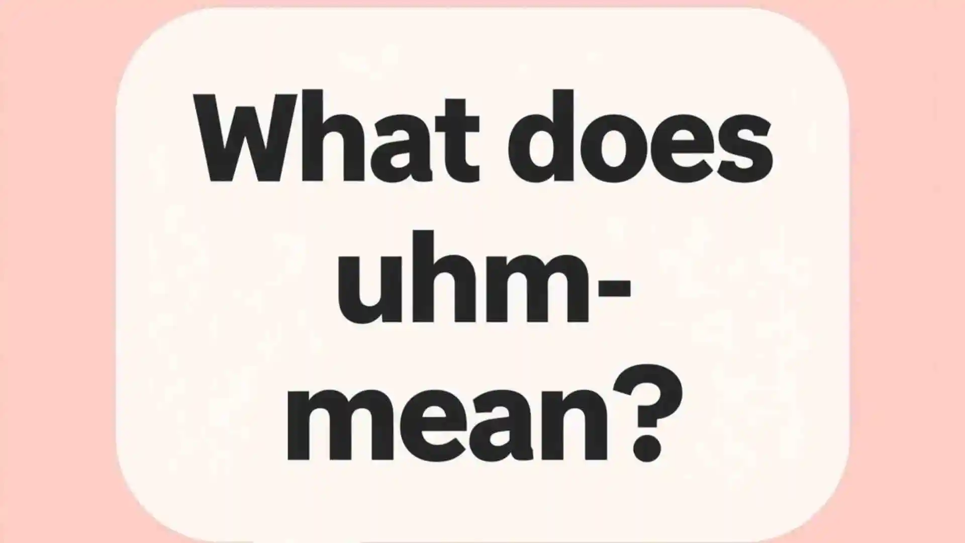 What Does UHM Mean in Text